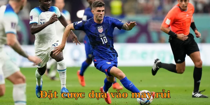 Đặt cược dựa vào may rủi